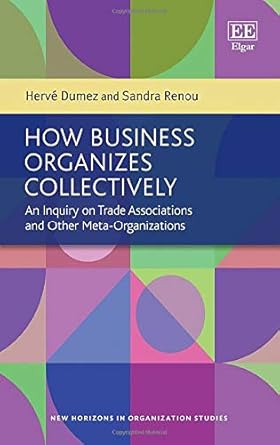 how business organizes collectively an inquiry on trade associations and other meta organizations 1st edition