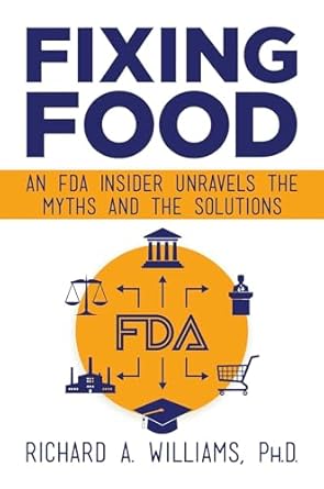 fixing food an fda insider unravels the myths and the solutions 1st edition richard a williams ph d