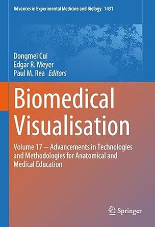 biomedical visualisation volume 17 advancements in technologies and methodologies for anatomical and medical