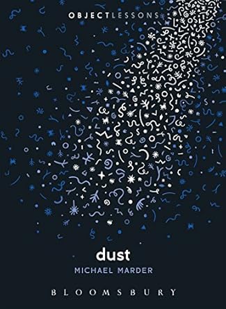 dust 1st edition michael marder ,ian bogost ,christopher schaberg 1628925582, 978-1628925586