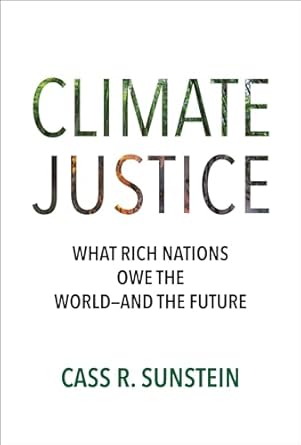 climate justice what rich nations owe the world and the future 1st edition cass r sunstein 0262053977,