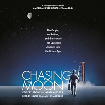 chasing the moon the people the politics and the promise that launched america into the space age 1st edition