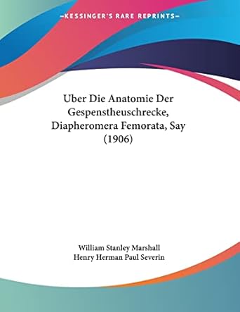 uber die anatomie der gespenstheuschrecke diapheromera femorata say 1st edition william stanley marshall