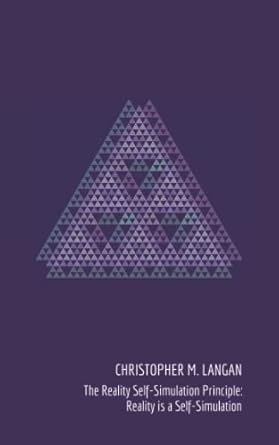 the reality self simulation principle reality is a self simulation 1st edition christopher m langan
