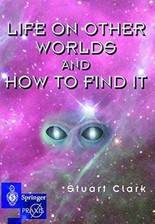 life on other worlds and how to find it 1st edition stuart clark 185233097x, 978-1852330972