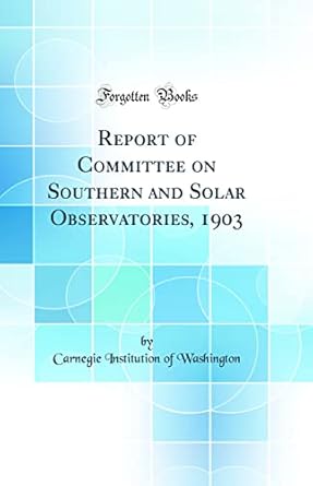 report of committee on southern and solar observatories 1903 1st edition carnegie institution of washington