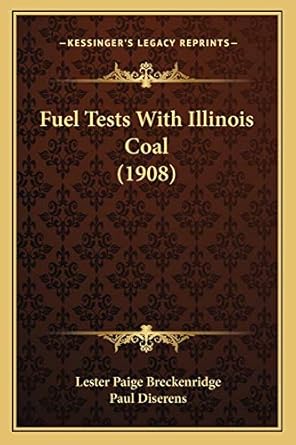 fuel tests with illinois coal 1st edition lester paige breckenridge ,paul diserens 1166562808, 978-1166562809