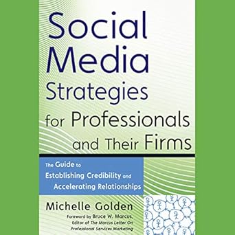 social media strategies for professionals and their firms the guide to establishing credibility and