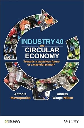 industry 4 0 and circular economy towards a wasteless future or a wasteful planet 1st edition antonis