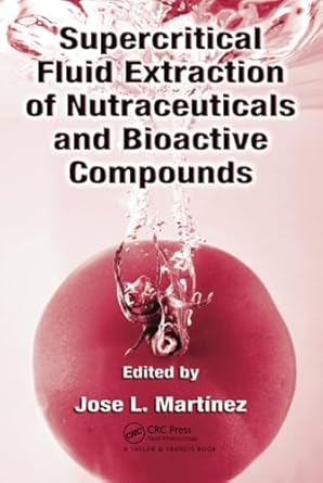 supercritical fluid extraction of nutraceuticals and bioactive compounds 1st edition feral temelli ,mamata