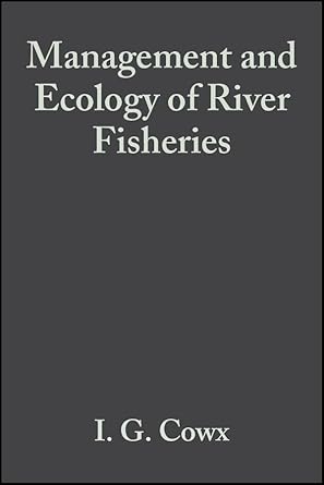 management and ecology of river fisheries 1st edition ian g cowx 0852382502, 978-0852382509