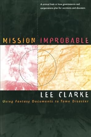 mission improbable using fantasy documents to tame disaster 1st edition lee clarke 0226109429, 978-0226109428