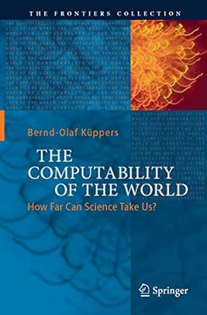 the computability of the world how far can science take us 1st edition bernd olaf kuppers ,paul woolley