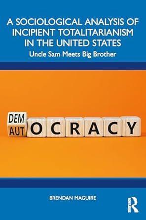 a sociological analysis of incipient totalitarianism in the united states 1st edition brendan maguire
