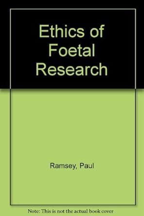 the ethics of fetal research 1st edition paul ramsey 0300018797, 978-0300018790