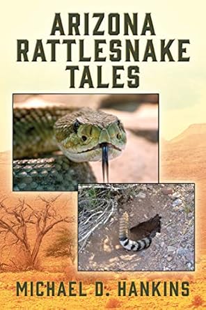 arizona rattlesnake tales 1st edition michael d hankins 1977216927, 978-1977216922