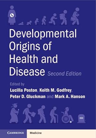 developmental origins of health and disease 1st edition lucilla poston ,keith m godfrey ,peter d gluckman