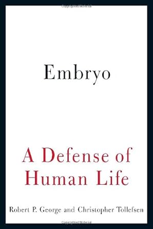 embryo a defense of human life 1st edition robert p george ,christopher tollefsen 0385522827, 978-0385522823