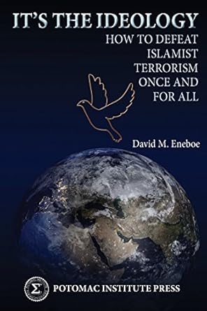 its the ideology how to defeat islamist terrorism once and for all 1st edition david m eneboe 0996396020,
