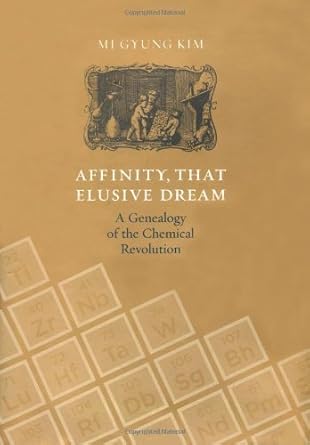affinity that elusive dream a genealogy of the chemical revolution 1st edition mi gyung kim 0262112736,