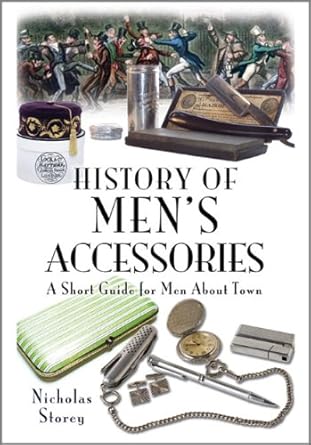 history of mens accessories a short guide for men about town 1st edition nicholas storey 1844681157,