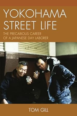 yokohama street life the precarious career of a japanese day laborer 1st edition tom gill 1498512003,