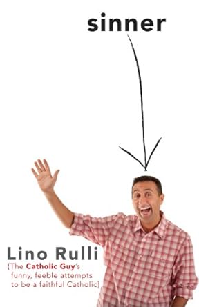 sinner the catholic guys funny feeble attempts to be a faithful catholic 1st edition lino rulli 1616360399,