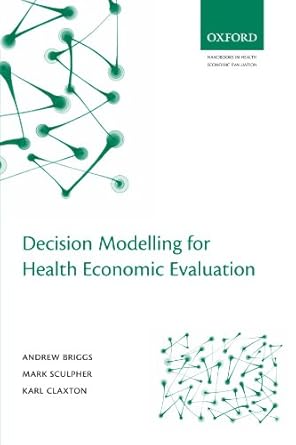 decision modelling for health economic evaluation 1st edition andrew briggs ,karl claxton ,mark sculpher