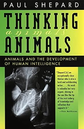 thinking animals animals and the development of human intelligence 1st edition paul shepard 0820319821,