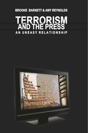 terrorism and the press an uneasy relationship 1st edition barnett b ,amy reynolds 0820495166, 978-0820495163