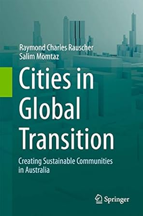 cities in global transition creating sustainable communities in australia 1st edition raymond charles