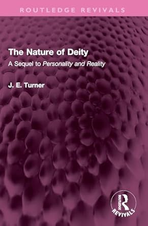 the nature of deity a sequel to personality and reality 1st edition j e turner 1032522968, 978-1032522968