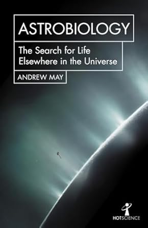 astrobiology the search for life elsewhere in the universe 1st edition andrew may 1785783424, 978-1785783425