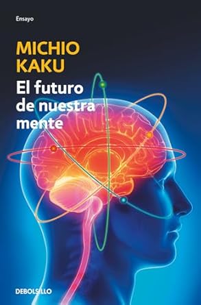 el futuro de nuestra mente el reto cientifico para entender mejorar y fortalecer nuestra mente / the future