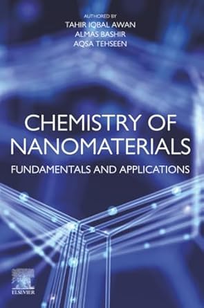 chemistry of nanomaterials fundamentals and applications 1st edition tahir iqbal awan ,almas bashir ,aqsa