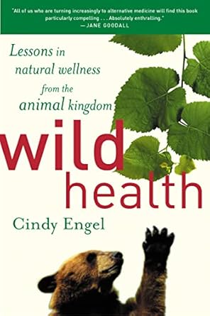 wild health lessons in natural wellness from the animal kingdom 1st edition cindy engel 0618340688,