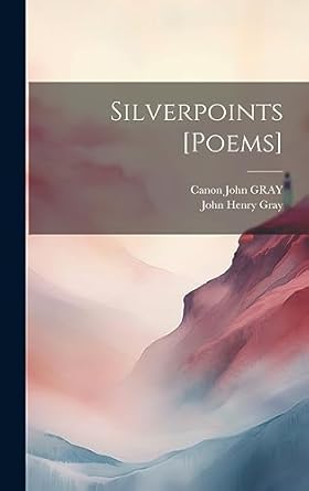 silverpoints poems 1st edition canon john gray ,john henry gray 101942737x, 978-1019427378