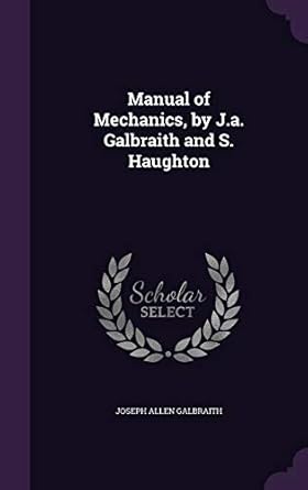 manual of mechanics by j a galbraith and s haughton 1st edition joseph allen galbraith 1357746121,