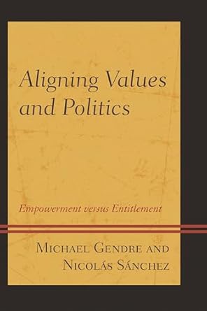 aligning values and politics empowerment versus entitlement 1st edition michael gendre ,nicolas sanchez
