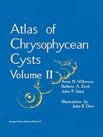 atlas of chrysophycean cysts volume ii 1st edition a n wilkinson ,barbara a zeeb ,john p smol ,john r glew