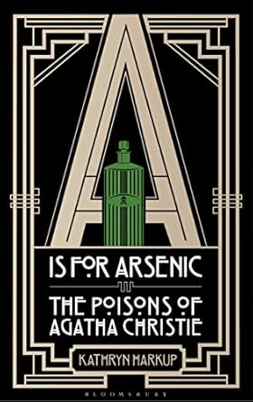 a is for arsenic the poisons of agatha christie 1st edition kathryn harkup 147291130x, 978-1472911308