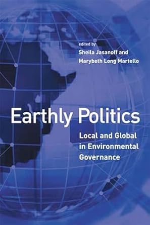 earthly politics local and global in environmental governance 1st edition sheila jasanoff ,marybeth martello