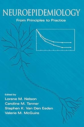 neuroepidemiology from principles to practice 1st edition lorene m nelson ,caroline m tanner ,stephen k van