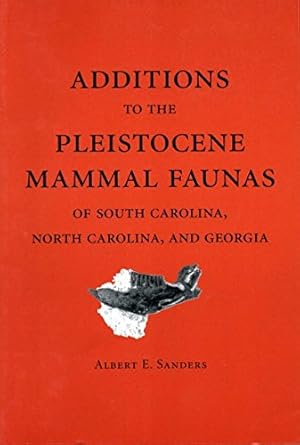 additions to the pleistocene mammal faunas of south carolina north carolina and georgia 1st edition albert e