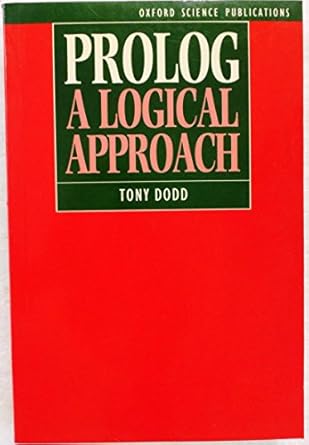 prolog a logical approach 1st edition tony dodd 0198538219, 978-0198538219