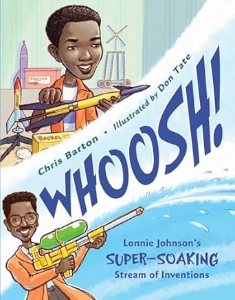 whoosh lonnie johnsons super soaking stream of inventions 1st edition chris barton ,don tate 1580892981,