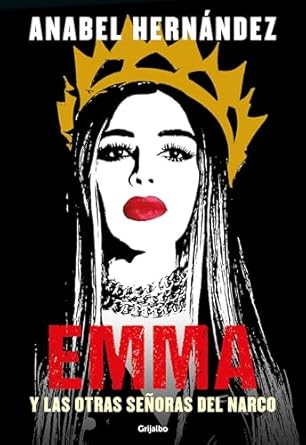 emma y las otras senoras del narco / emma and other narco women 1st edition anabel hernandez 164473463x,