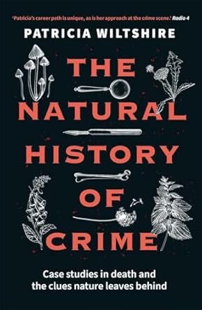 the natural history of crime case studies in death and the clues nature leaves behind 1st edition patricia