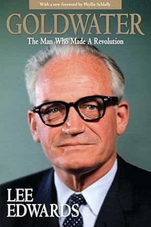 goldwater the man who made a revolution 1st edition lee edwards ,phyllis schlafly 162157458x, 978-1621574583