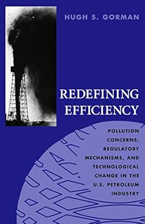 redefining efficiency pollution concerns regulatory mechanisms and technological change in the u s petroleum